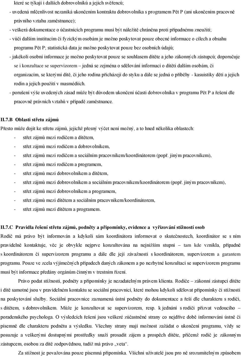 obsahu programu Pět P; statistická data je možno poskytovat pouze bez osobních údajů; - jakékoli osobní informace je možno poskytovat pouze se souhlasem dítěte a jeho zákonných zástupců; doporučuje