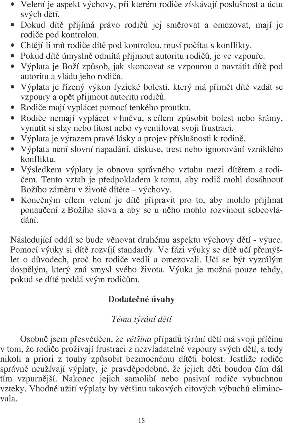 Výplata je Boží zpsob, jak skoncovat se vzpourou a navrátit dít pod autoritu a vládu jeho rodi. Výplata je ízený výkon fyzické bolesti, který má pimt dít vzdát se vzpoury a opt pijmout autoritu rodi.