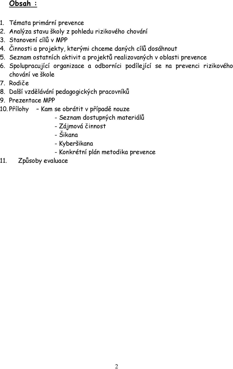 Spolupracující organizace a odborníci podílející se na prevenci rizikového chování ve škole 7. Rodiče 8.