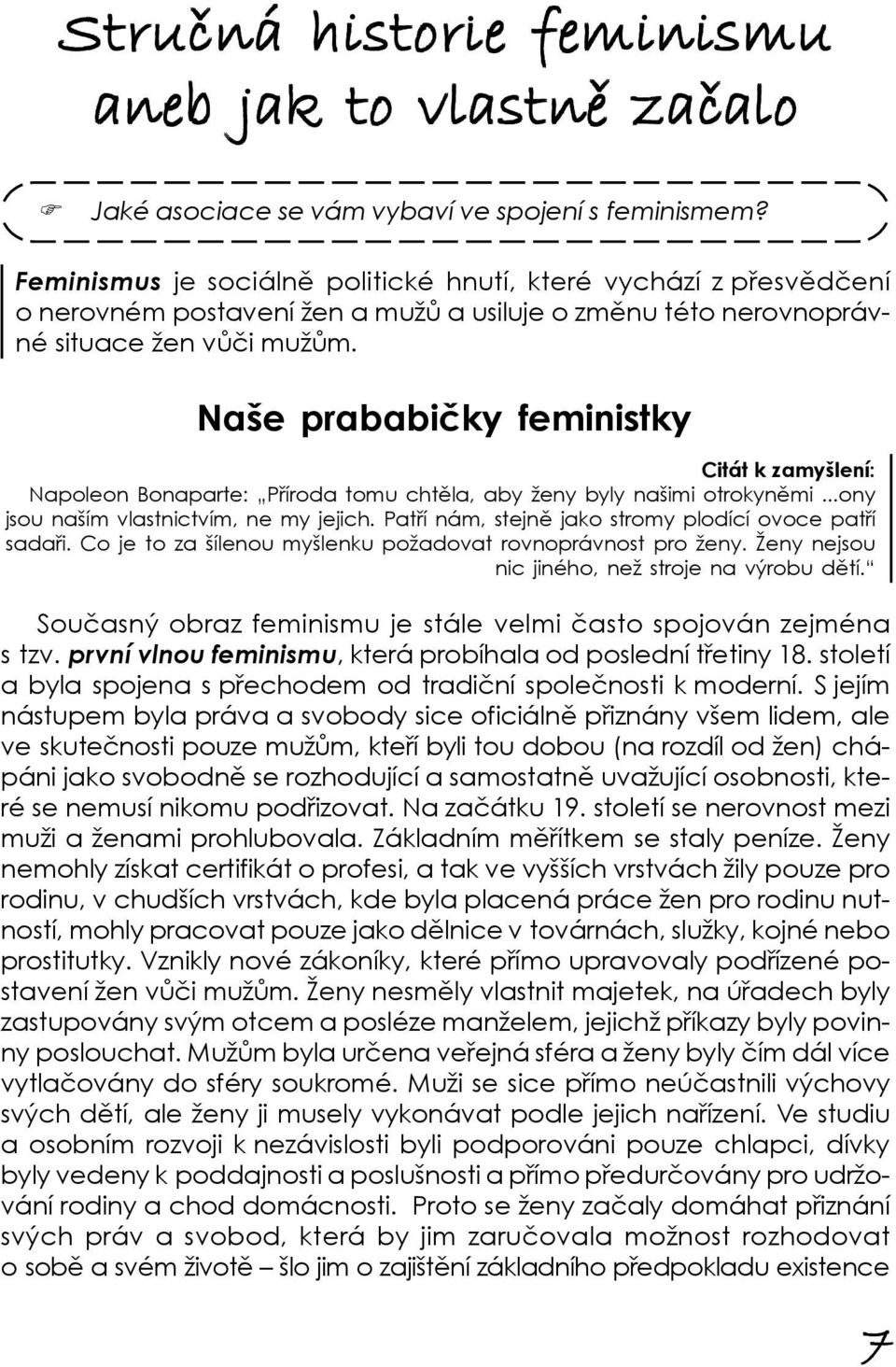 Naše prababičky feministky Citát k zamyšlení: Napoleon Bonaparte: Příroda tomu chtěla, aby ženy byly našimi otrokyněmi...ony jsou naším vlastnictvím, ne my jejich.