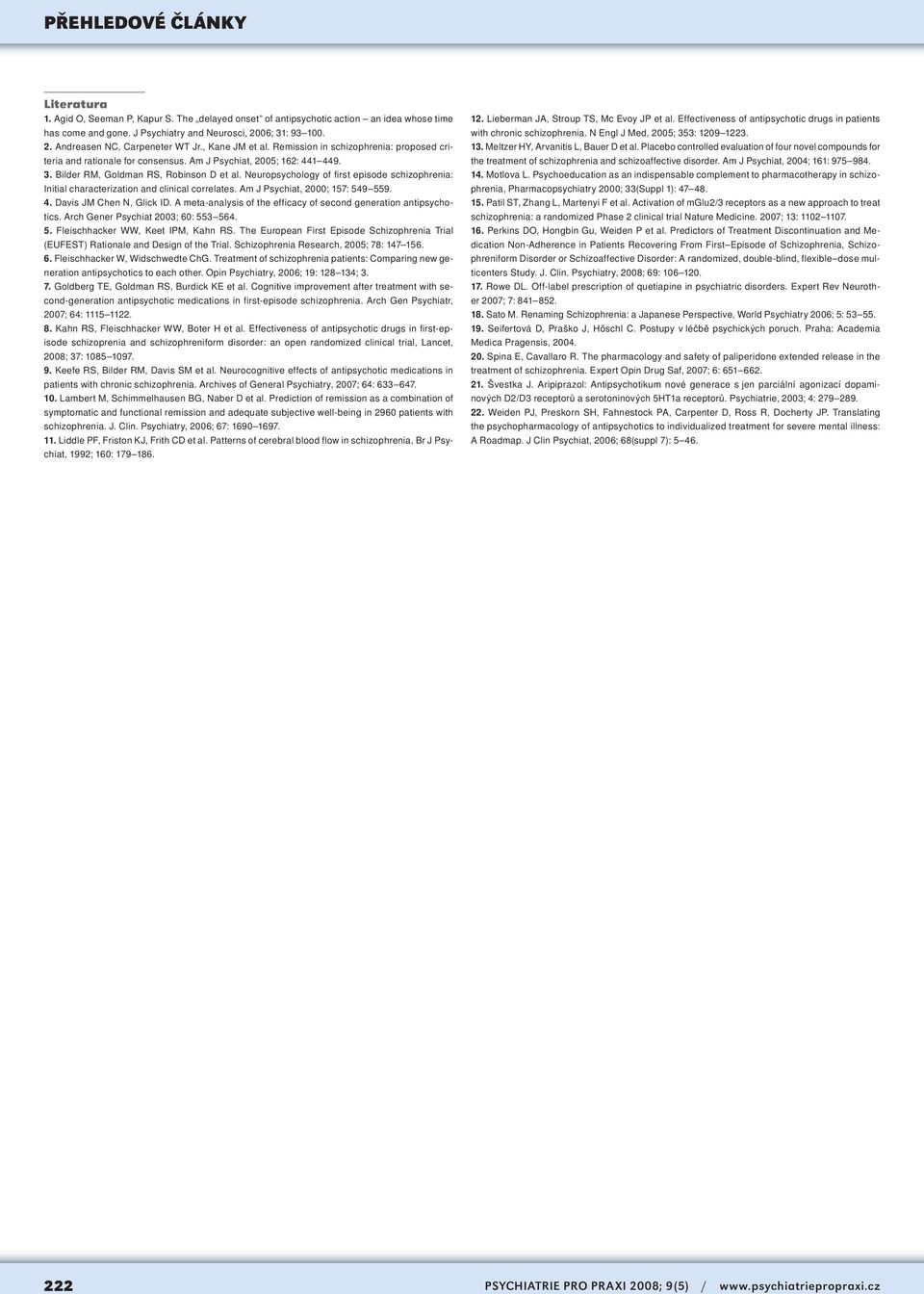 Neuropsychology of first episode schizophrenia: Initial characterization and clinical correlates. Am J Psychiat, 2000; 157: 549 559. 4. Davis JM Chen N, Glick ID.