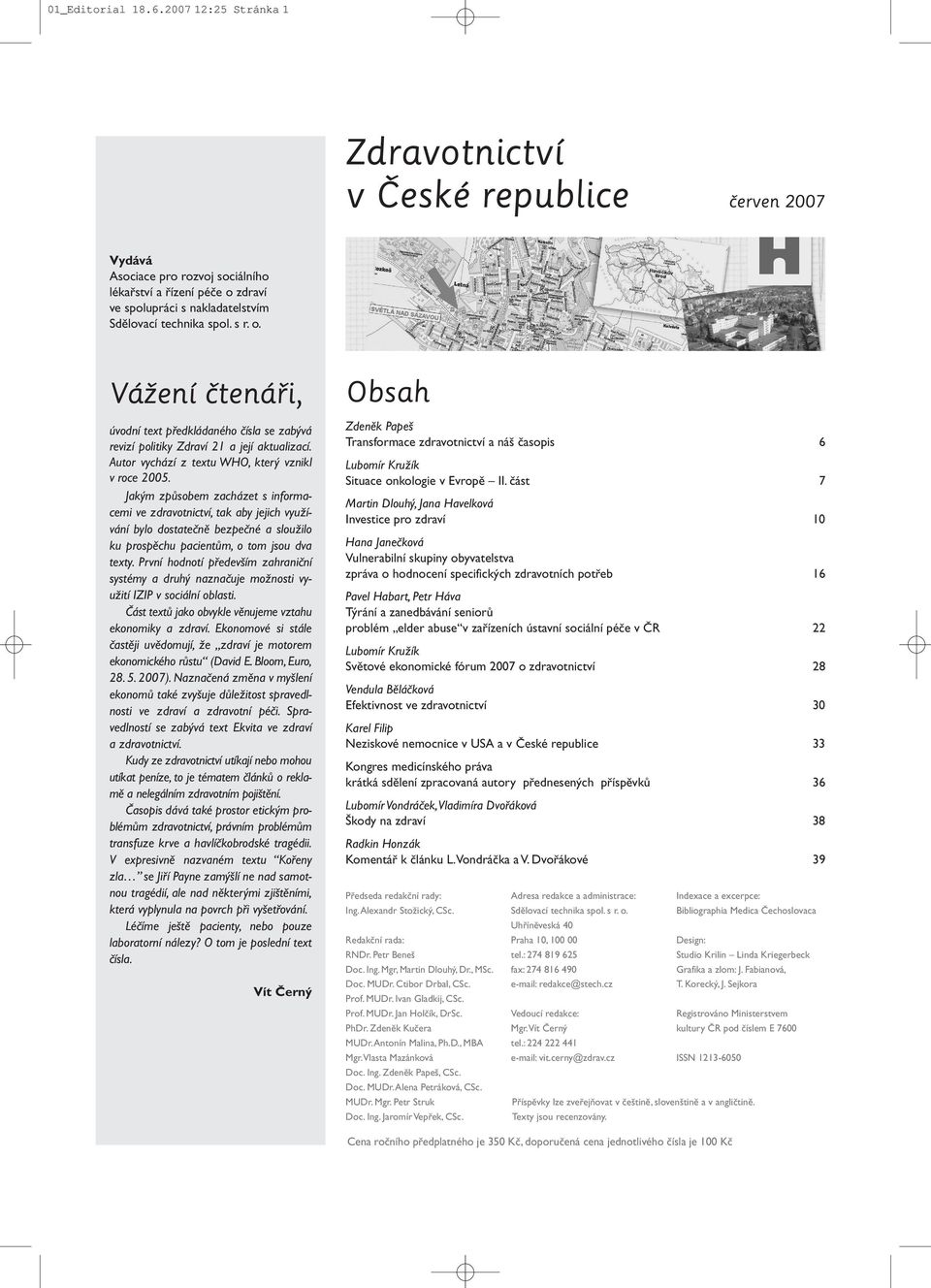 zdraví ve spolupráci s nakladatelstvím Sdělovací technika spol. s r. o. Vážení čtenáři, úvodní text předkládaného čísla se zabývá revizí politiky Zdraví 21 a její aktualizací.