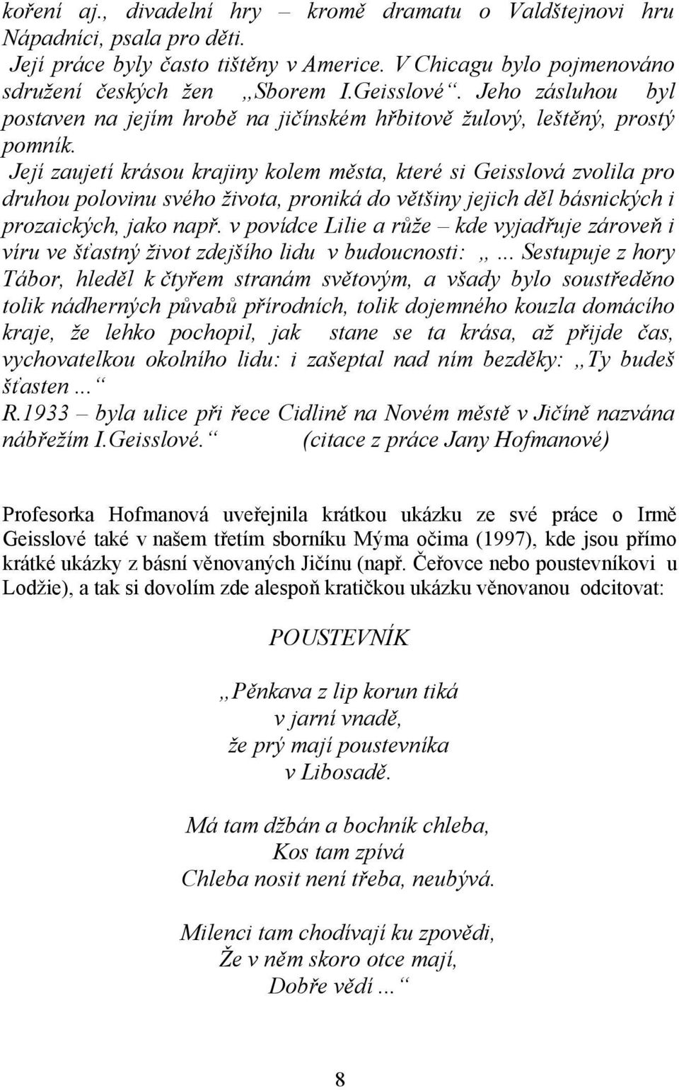 Její zaujetí krásou krajiny kolem města, které si Geisslová zvolila pro druhou polovinu svého života, proniká do většiny jejich děl básnických i prozaických, jako např.