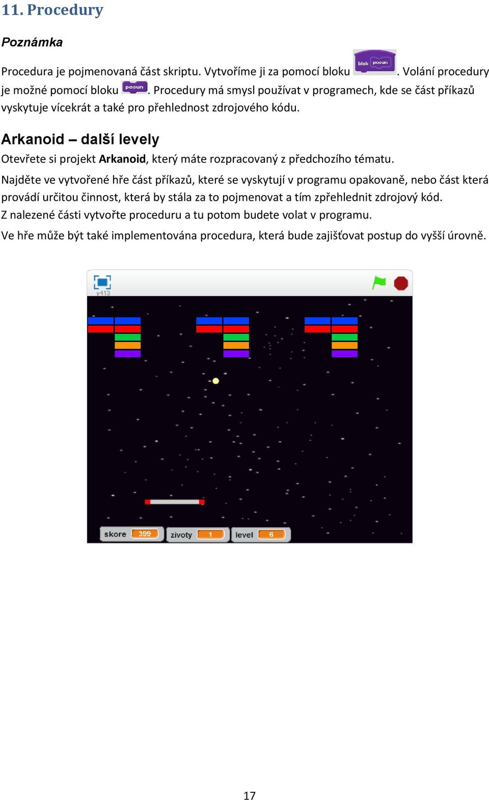 Arkanoid další levely Otevřete si projekt Arkanoid, který máte rozpracovaný z předchozího tématu.