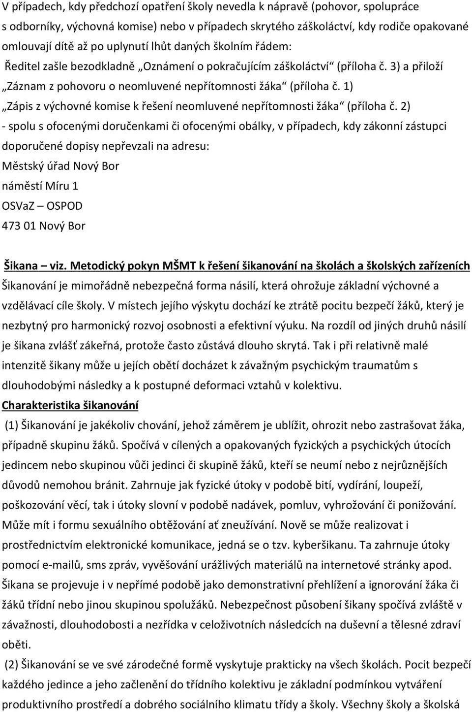 1) Zápis z výchovné komise k řešení neomluvené nepřítomnosti žáka (příloha č.