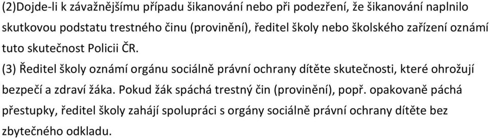 (3) Ředitel školy oznámí orgánu sociálně právní ochrany dítěte skutečnosti, které ohrožují bezpečí a zdraví žáka.