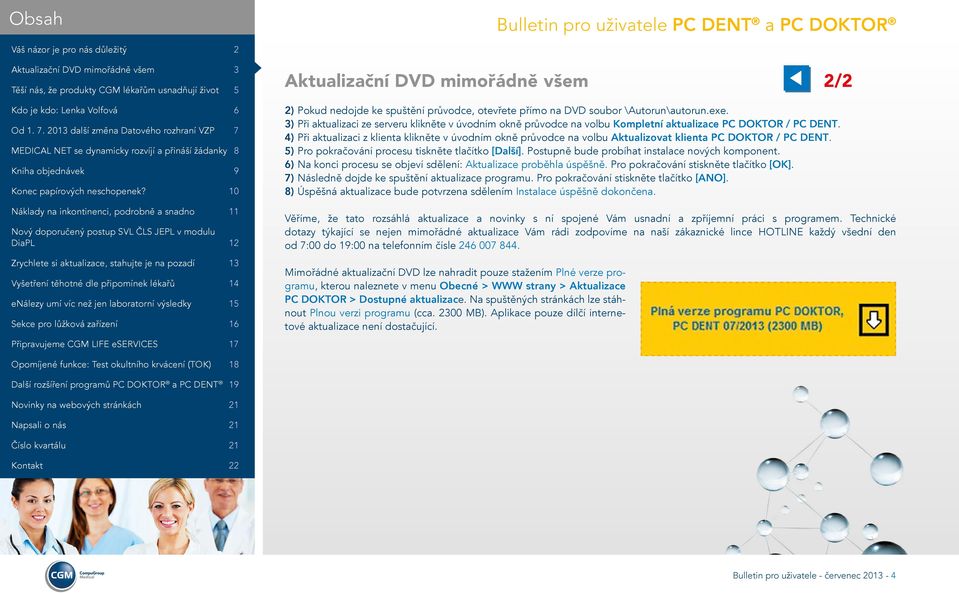 4) Při aktualizaci z klienta klikněte v úvodním okně průvodce na volbu Aktualizovat klienta PC DOKTOR / PC DENT. 5) Pro pokračování procesu tiskněte tlačítko [Další].