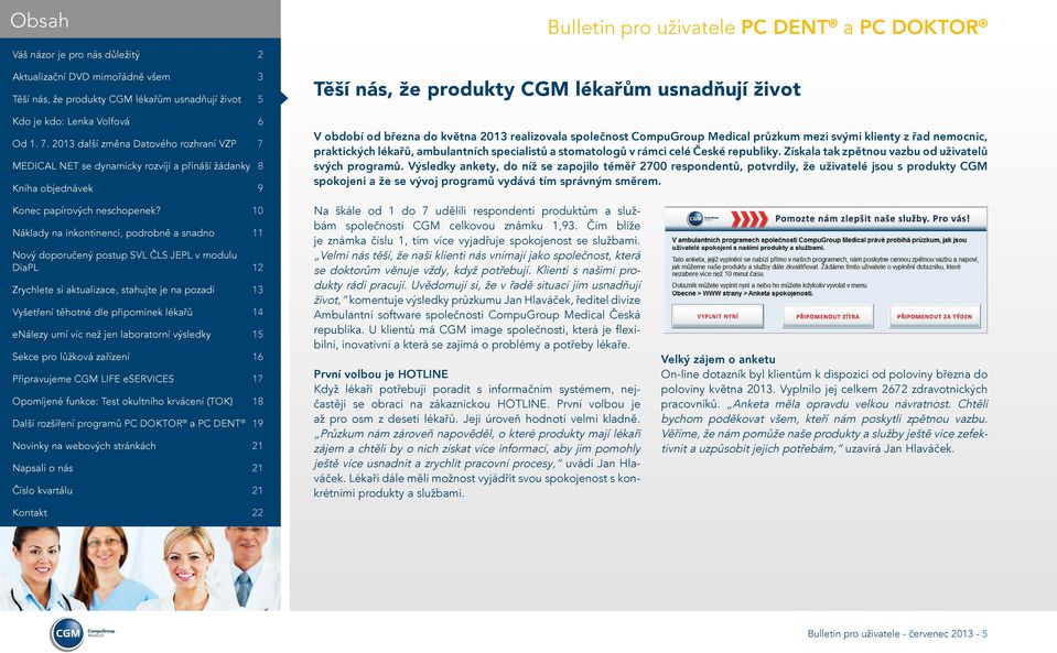 Výsledky ankety, do níž se zapojilo téměř 2700 respondentů, potvrdily, že uživatelé jsou s produkty CGM spokojeni a že se vývoj programů vydává tím správným směrem.