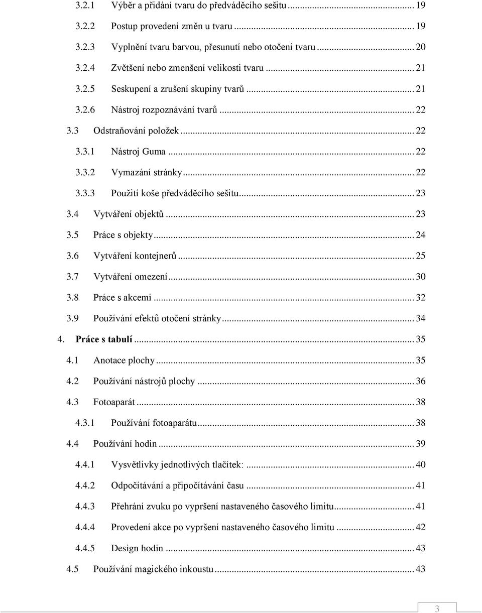 .. 23 3.4 Vytváření bjektů... 23 3.5 Práce s bjekty... 24 3.6 Vytváření kntejnerů... 25 3.7 Vytváření mezení... 30 3.8 Práce s akcemi... 32 3.9 Pužívání efektů tčení stránky... 34 4. Práce s tabulí.