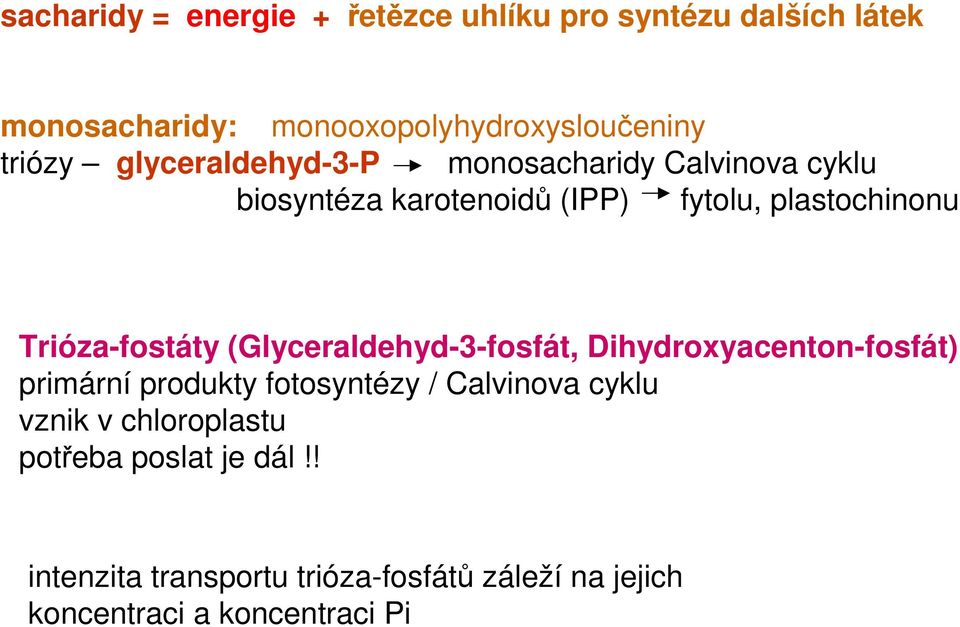 Trióza-fostáty (Glyceraldehyd-3-fosfát, Dihydroxyacenton-fosfát) primární produkty fotosyntézy / Calvinova cyklu