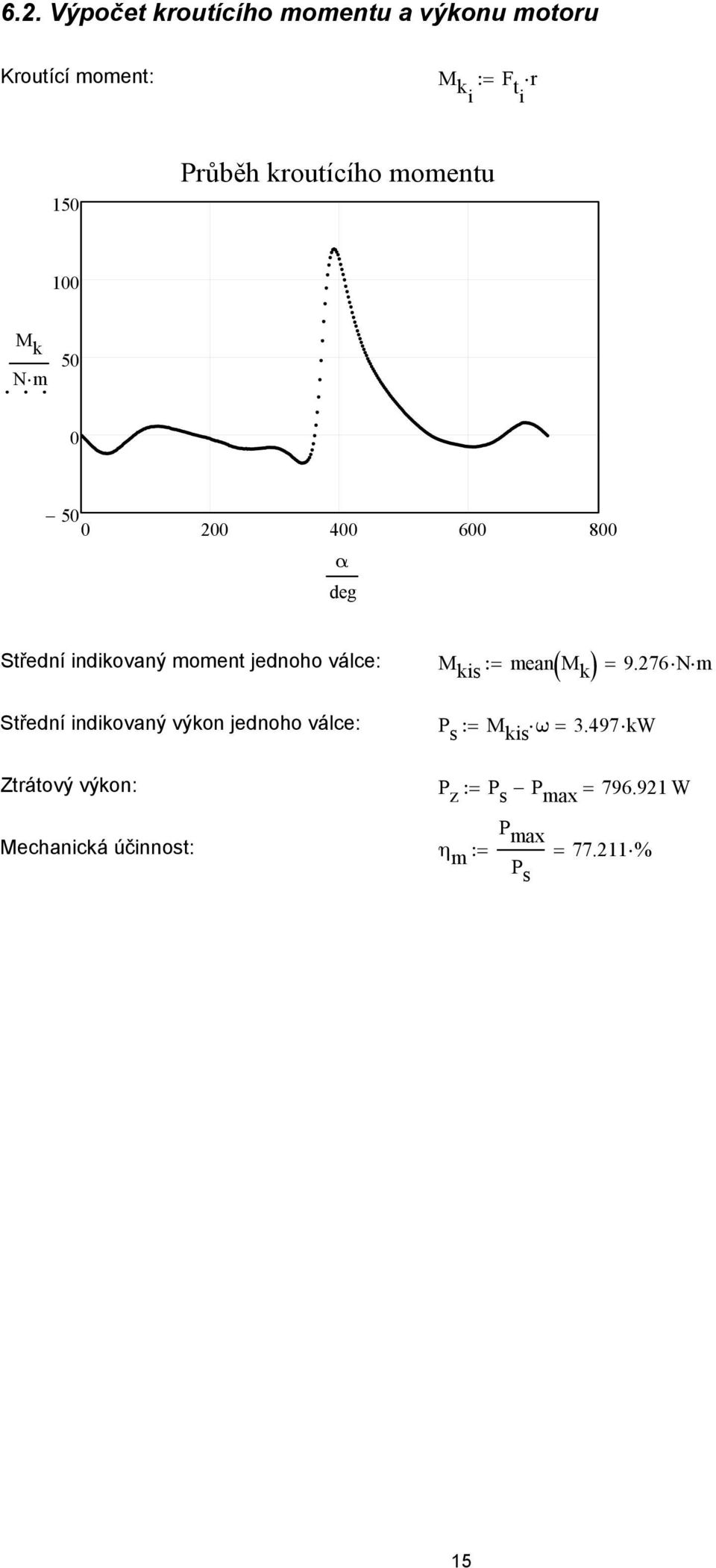 válce: M kis mean M k Střední indikovaný výkon jednoho válce: P s M kis ω 9.76Nm 3.