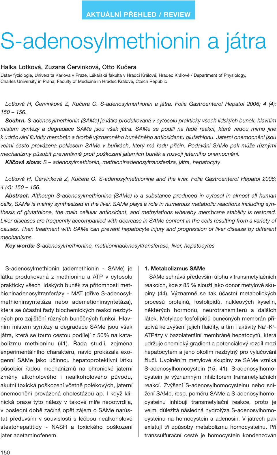 Folia Gastroenterol Hepatol 2006; 4 (4): 150 156. Souhrn.