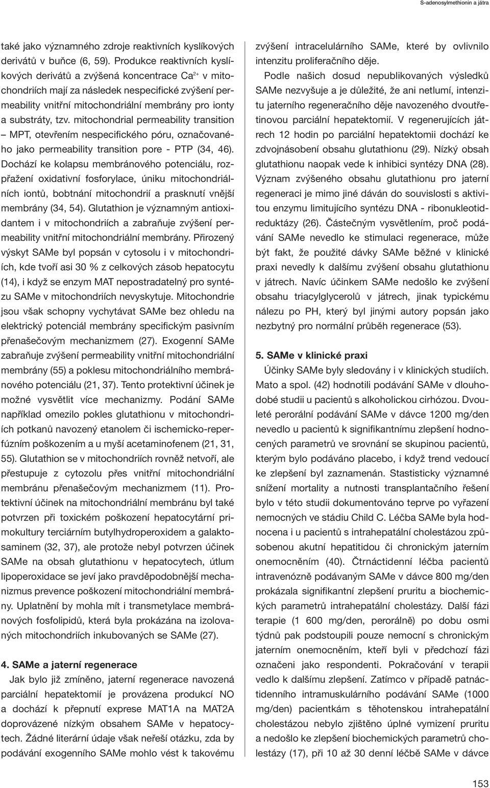 mitochondrial permeability transition MPT, otevřením nespecifického póru, označovaného jako permeability transition pore - PTP (34, 46).