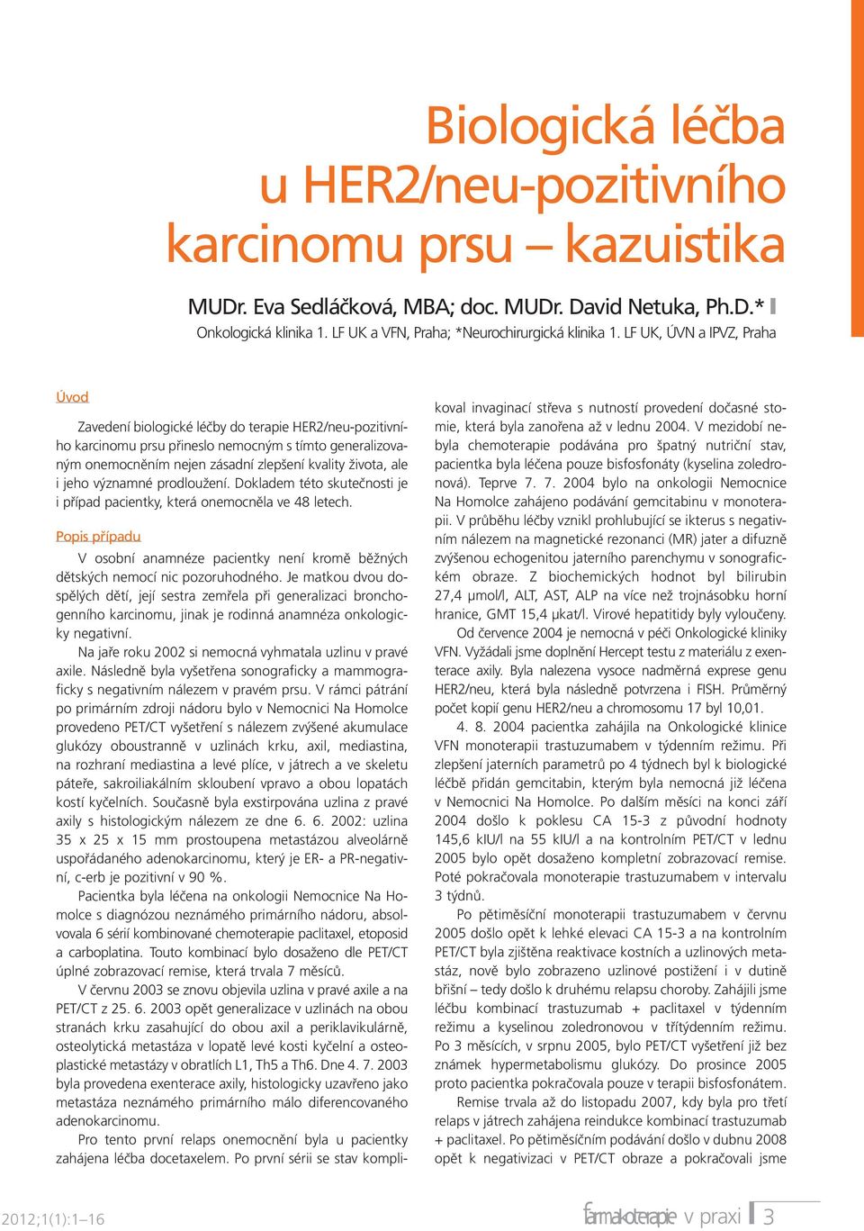 i jeho významné prodloužení. Dokladem této skutečnosti je i případ pacientky, která onemocněla ve 48 letech.