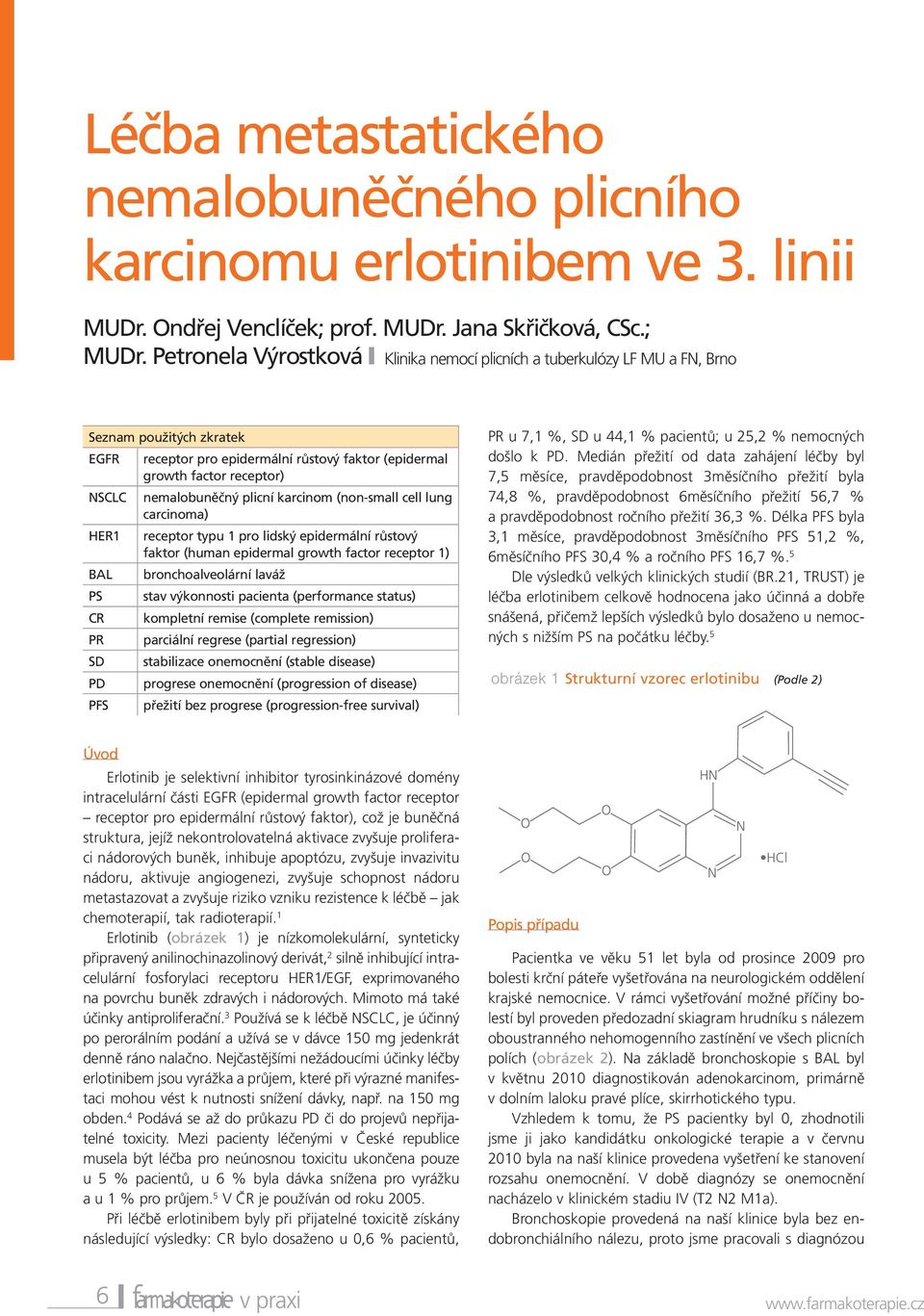 nemalobuněčný plicní karcinom (non-small cell lung carcinoma) HER1 receptor typu 1 pro lidský epidermální růstový faktor (human epidermal growth factor receptor 1) BAL bronchoalveolární laváž PS stav