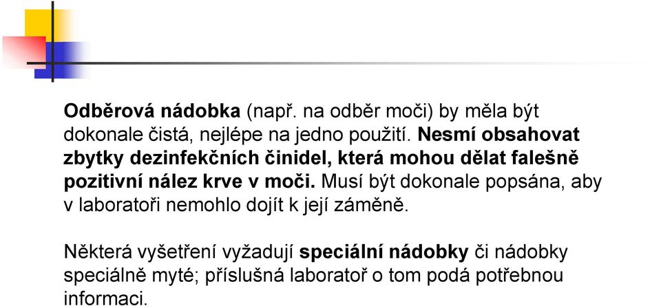 moči. Musí být dokonale popsána, aby v laboratoři nemohlo dojít k její záměně.