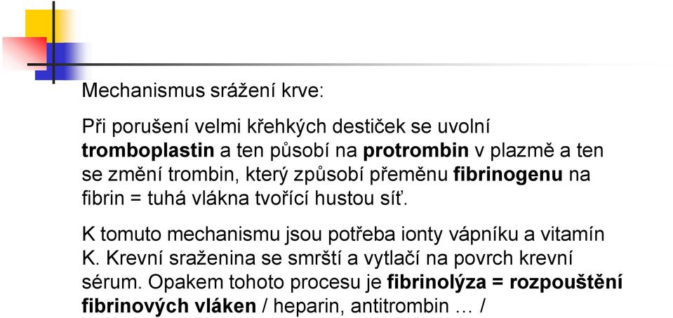 hustou síť. K tomuto mechanismu jsou potřeba ionty vápníku a vitamín K.