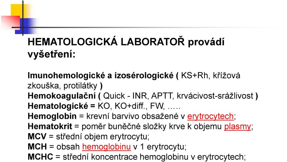 . Hemoglobin = krevní barvivo obsažené v erytrocytech; Hematokrit = poměr buněčné složky krve k objemu plasmy;