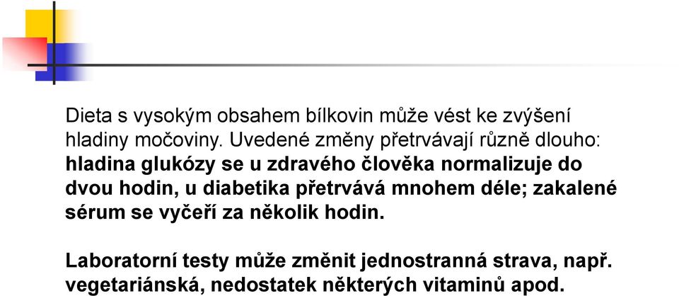 do dvou hodin, u diabetika přetrvává mnohem déle; zakalené sérum se vyčeří za několik