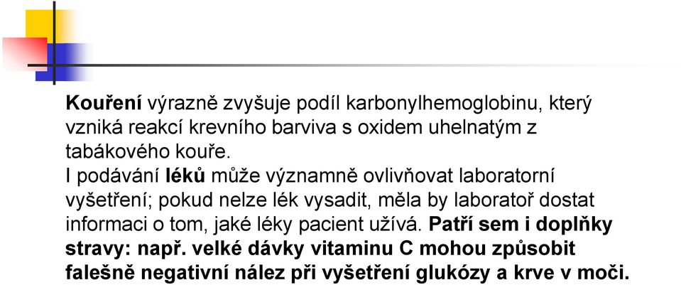 I podávání léků může významně ovlivňovat laboratorní vyšetření; pokud nelze lék vysadit, měla by