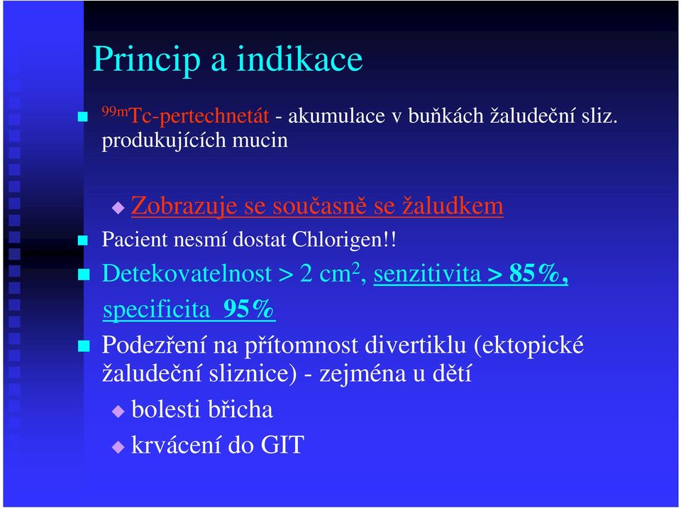 ! Detekovatelnost > 2 cm 2, senzitivita > 85%, specificita 95% Podezření na