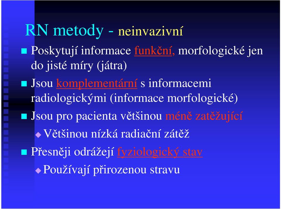 (informace morfologické) Jsou pro pacienta většinou méně zatěžující