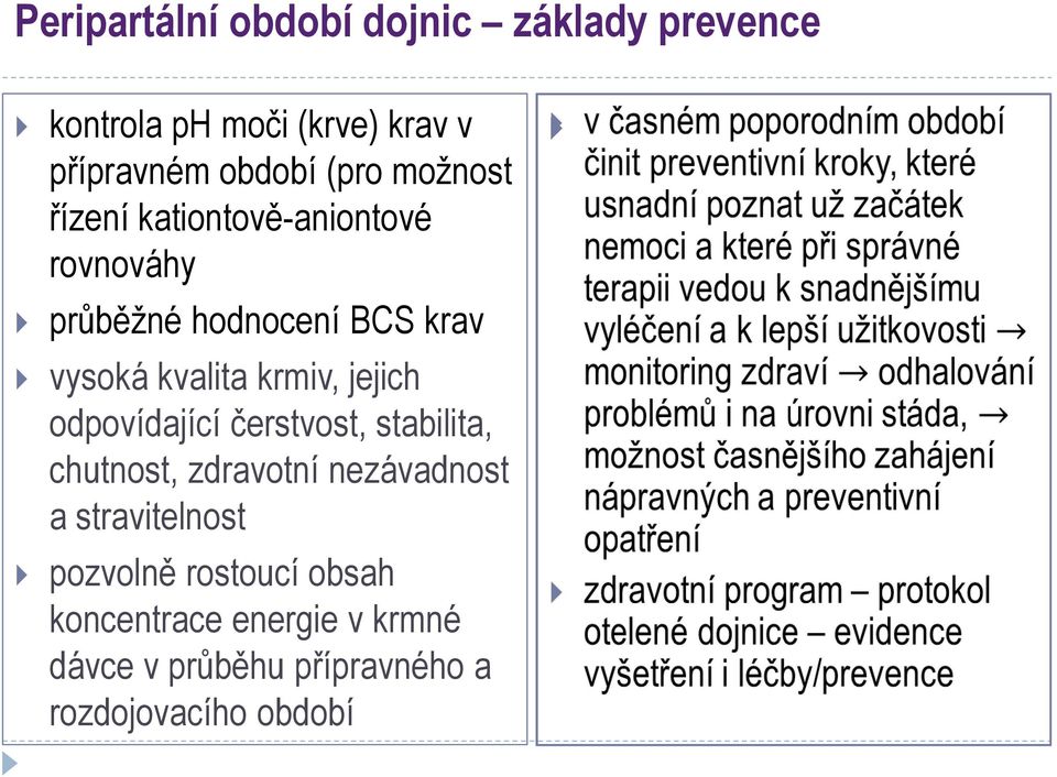 krmiv, jejich odpovídající čerstvost, stabilita, chutnost, zdravotní nezávadnost a stravitelnost