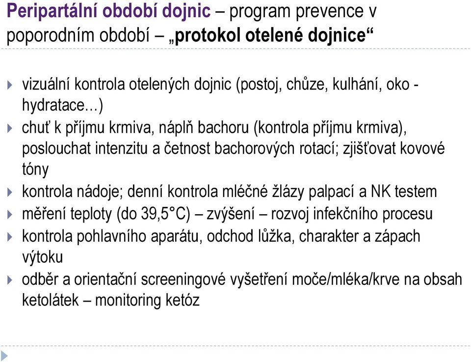 zjišťovat kovové tóny kontrola nádoje; denní kontrola mléčné žlázy palpací a NK testem měření teploty (do 39,5 C) zvýšení rozvoj infekčního procesu