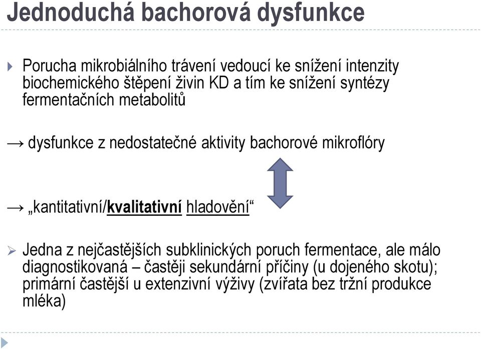 kantitativní/kvalitativní hladovění Jedna z nejčastějších subklinických poruch fermentace, ale málo diagnostikovaná