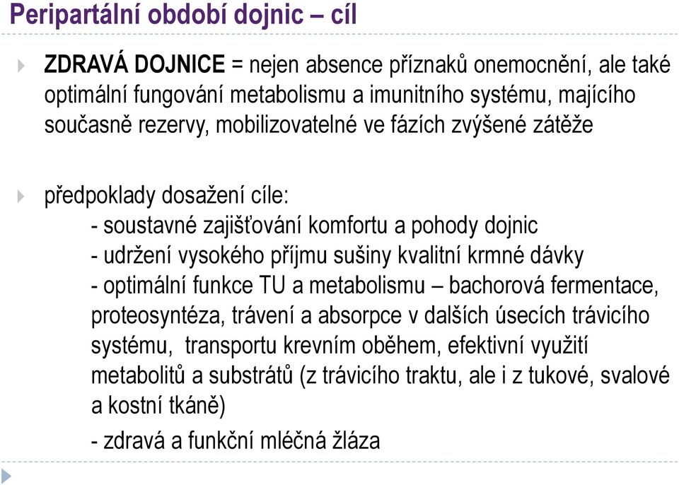 příjmu sušiny kvalitní krmné dávky - optimální funkce TU a metabolismu bachorová fermentace, proteosyntéza, trávení a absorpce v dalších úsecích trávicího