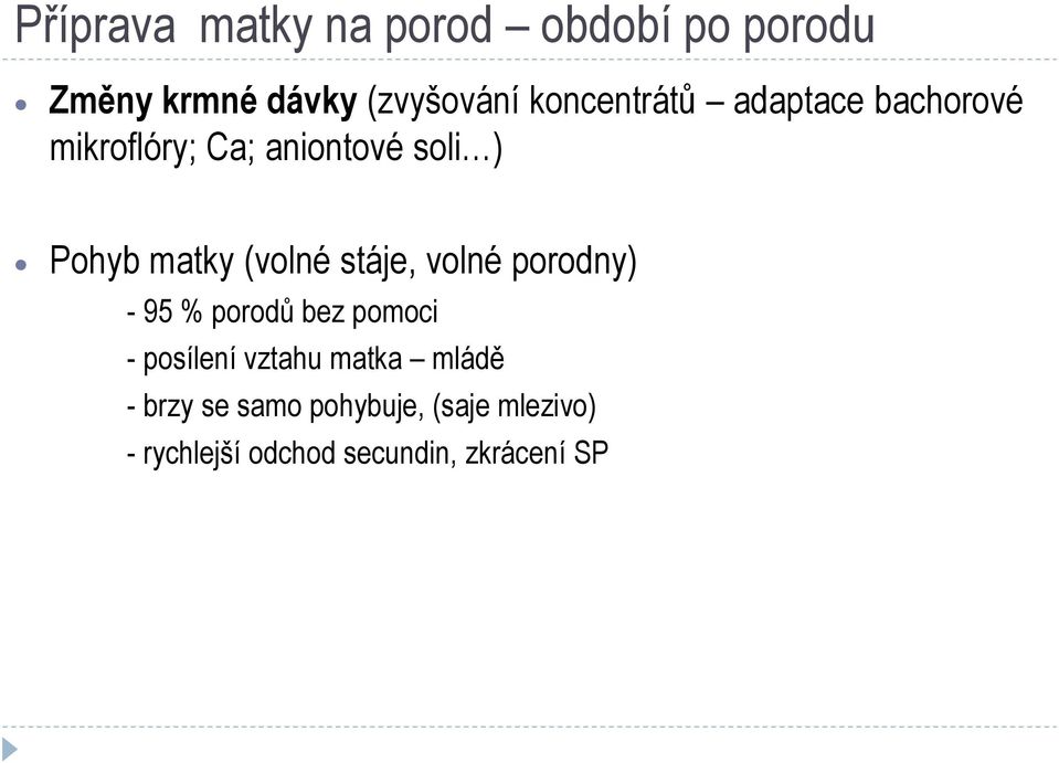 (volné stáje, volné porodny) - 95 % porodů bez pomoci - posílení vztahu matka