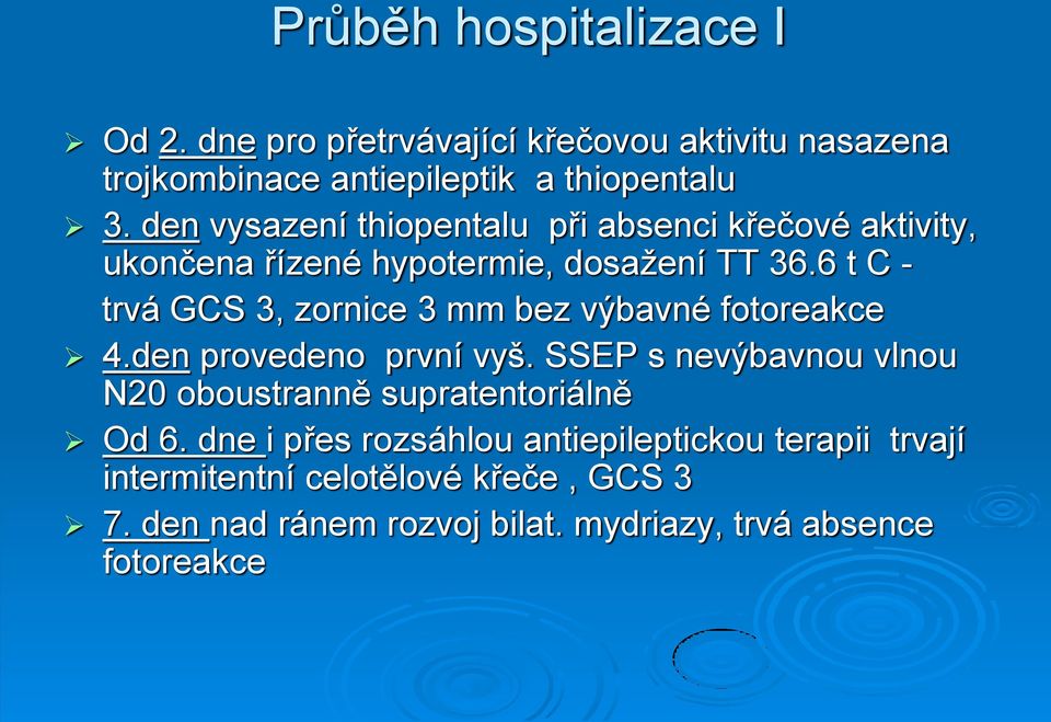 6 t C - trvá GCS 3, zornice 3 mm bez výbavné fotoreakce 4.den provedeno první vyš.