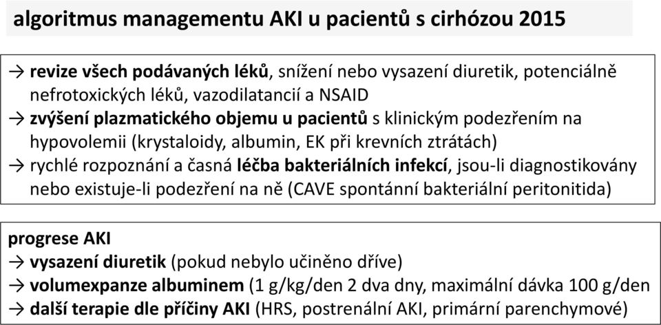 léčba bakteriálních infekcí, jsou-li diagnostikovány nebo existuje-li podezření na ně (CAVE spontánní bakteriální peritonitida) progrese AKI vysazení diuretik