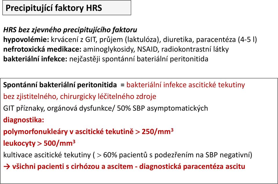 ascitické tekutiny bez zjistitelného, chirurgicky léčitelného zdroje GIT příznaky, orgánová dysfunkce/ 50% SBP asymptomatických diagnostika: polymorfonukleáry v ascitické