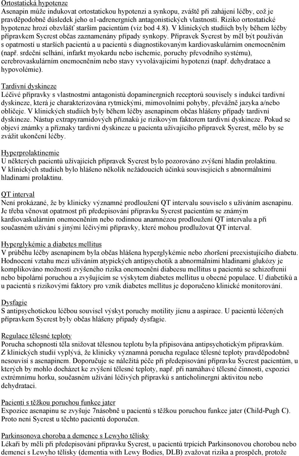 Přípravek Sycrest by měl být používán s opatrností u starších pacientů a u pacientů s diagnostikovaným kardiovaskulárním onemocněním (např.