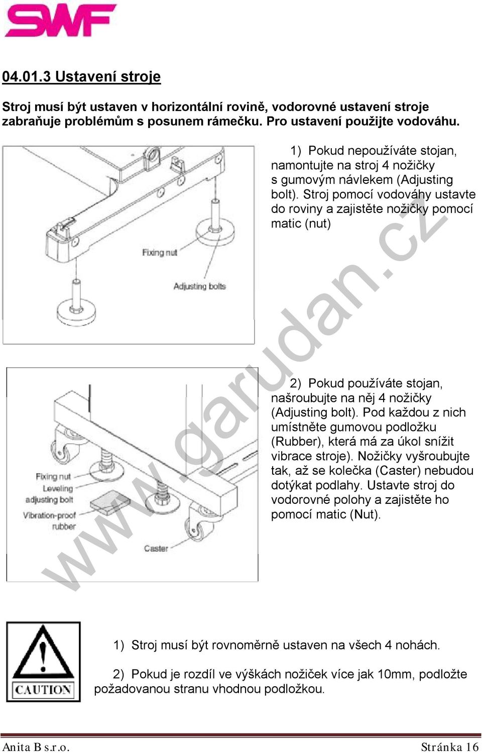 Stroj pomocí vodováhy ustavte do roviny a zajistěte nožičky pomocí matic (nut) 2) Pokud používáte stojan, našroubujte na něj 4 nožičky (Adjusting bolt).