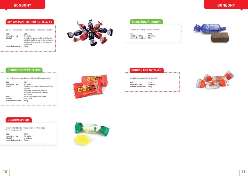 multivitamín mini tvrdý bonbón balený v samostátném sáčku s potiskem tvrdý bonbón obsahující 10 vitamínů množství v 1 kg: fólie: B499 420 ks/kg třešňová, citrónová, pomerančová, kola, jablečná od 100