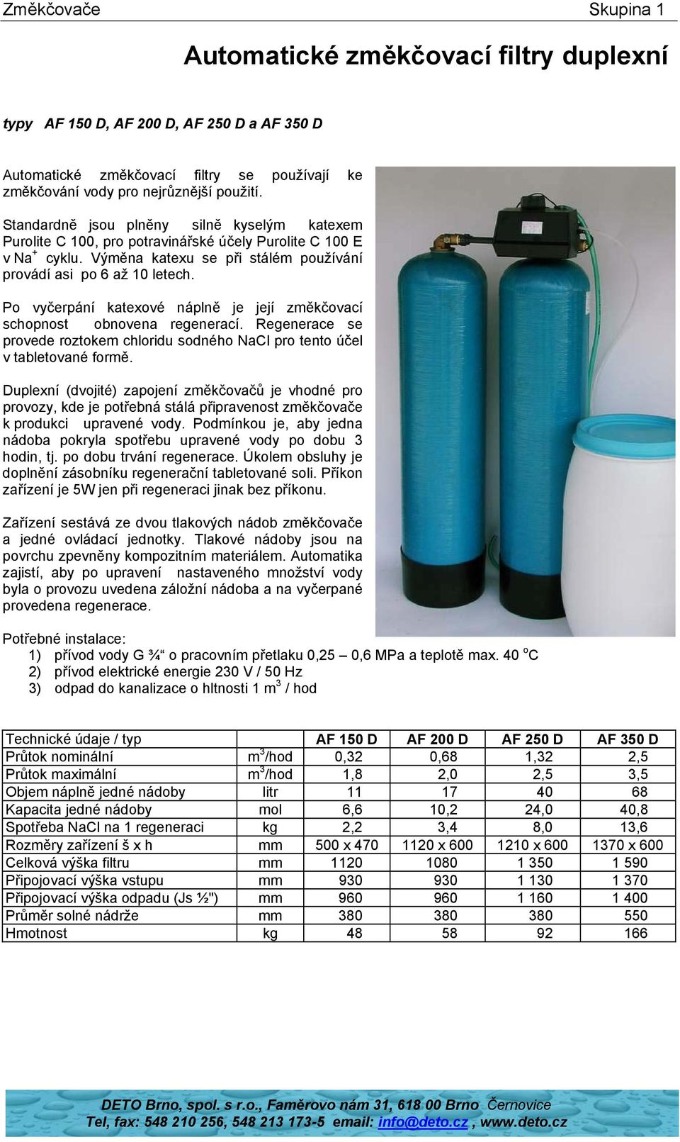 Po vyčerpání katexové náplně je její změkčovací schopnost obnovena regenerací. Regenerace se provede roztokem chloridu sodného NaCl pro tento účel v tabletované formě.