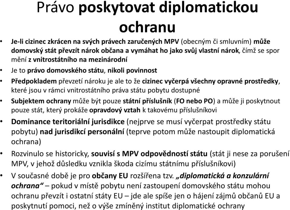 vnitrostátního práva státu pobytu dostupné Subjektem ochrany může být pouze státní příslušník (FO nebo PO) a může ji poskytnout pouze stát, který prokáže opravdový vztah k takovému příslušníkovi