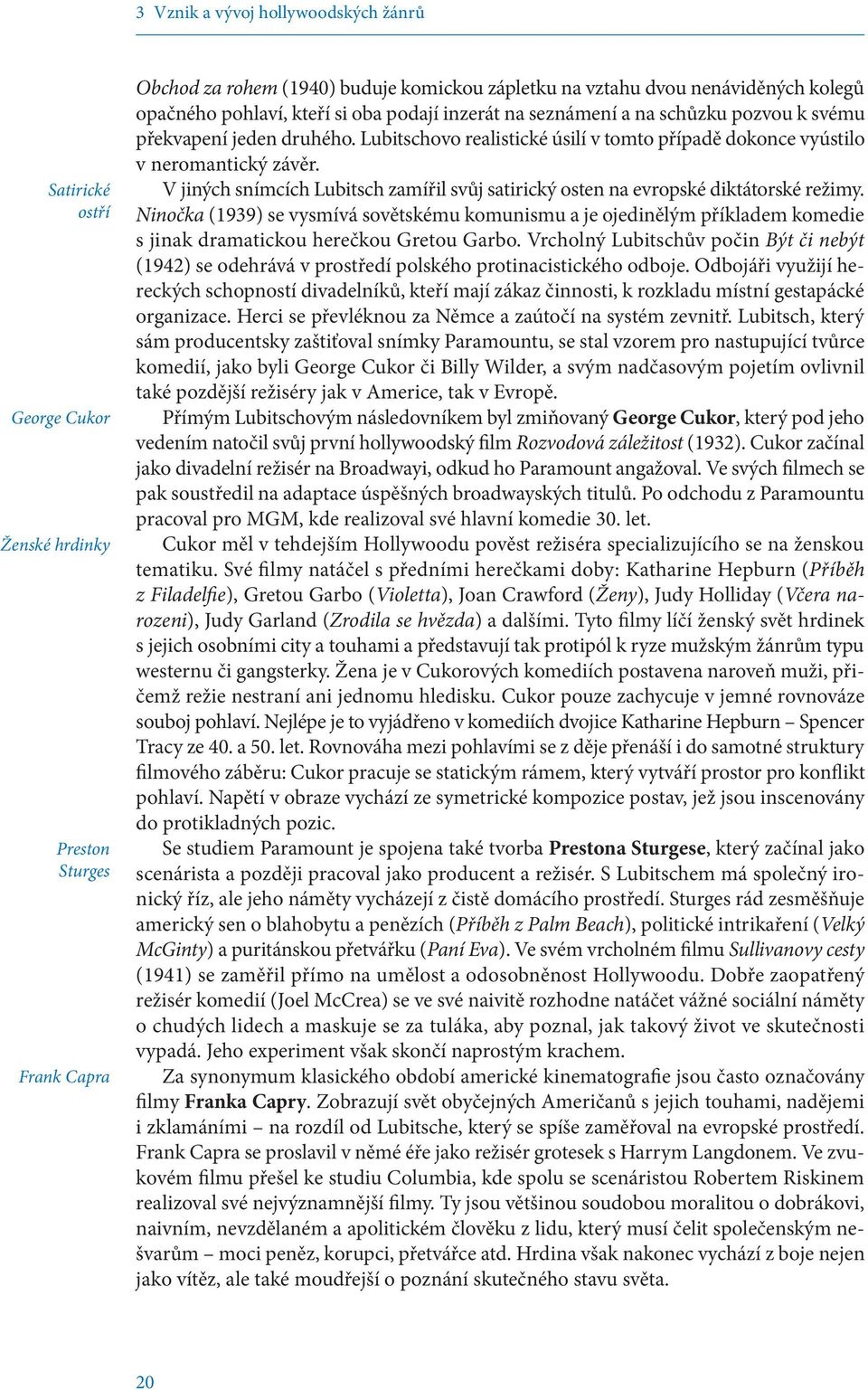 V jiných snímcích Lubitsch zamířil svůj satirický osten na evropské diktátorské režimy.