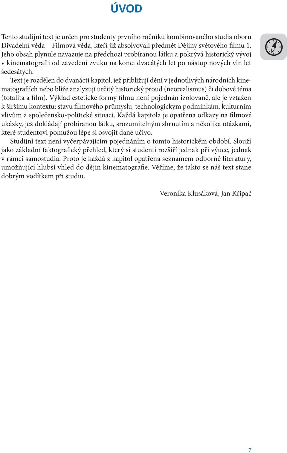 Text je rozdělen do dvanácti kapitol, jež přibližují dění v jednotlivých národních kinematografiích nebo blíže analyzují určitý historický proud (neorealismus) či dobové téma (totalita a film).