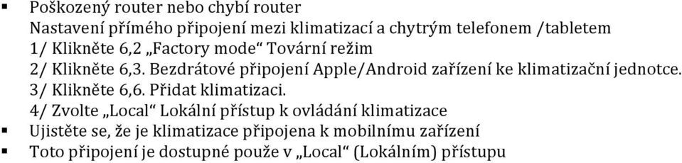 Bezdrátové připojení Apple/Android zařízení ke klimatizační jednotce. 3/ Klikněte 6,6. Přidat klimatizaci.