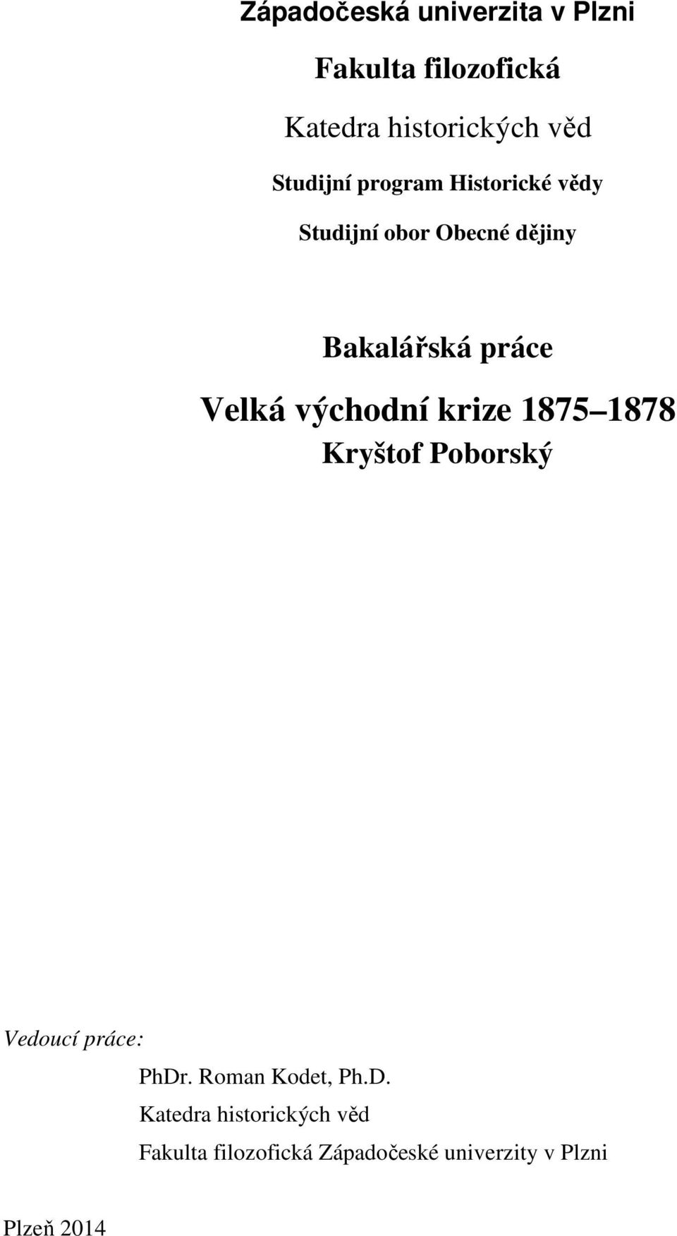 Velká východní krize 1875 1878 Kryštof Poborský Vedoucí práce: PhDr.