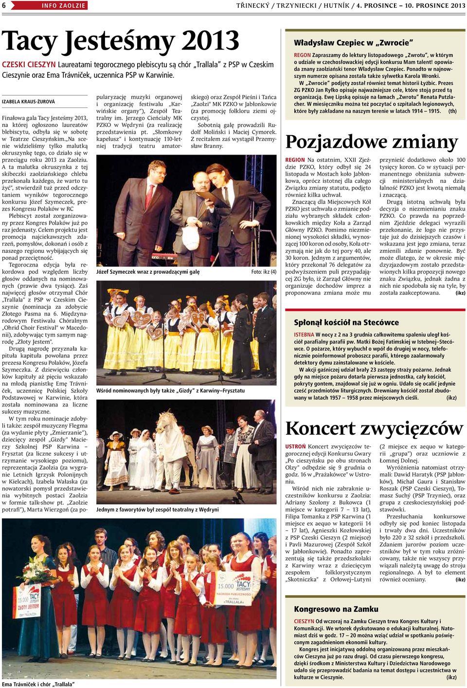 Izabela Kraus-Żurová Finałowa gala Tacy Jesteśmy 2013, na której ogłoszono laureatów blebiscytu, odbyła się w sobotę w Teatrze Cieszyńskim.