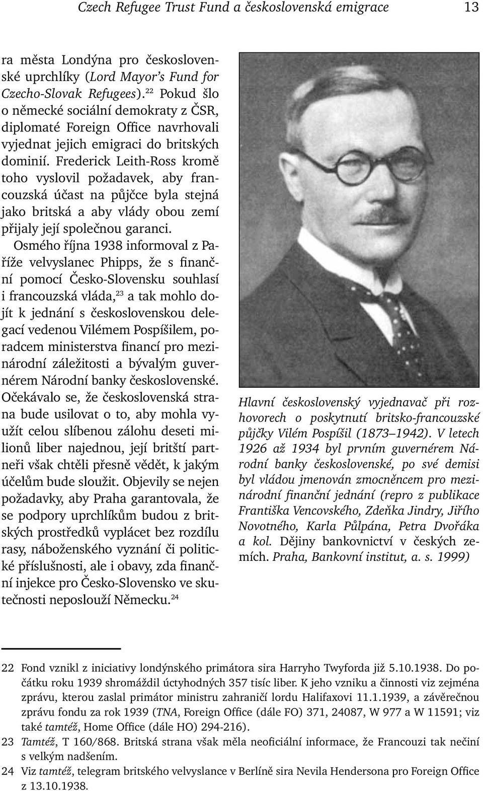 Frederick Leith-Ross kromě toho vyslovil požadavek, aby francouzská účast na půjčce byla stejná jako britská a aby vlády obou zemí přijaly její společnou garanci.