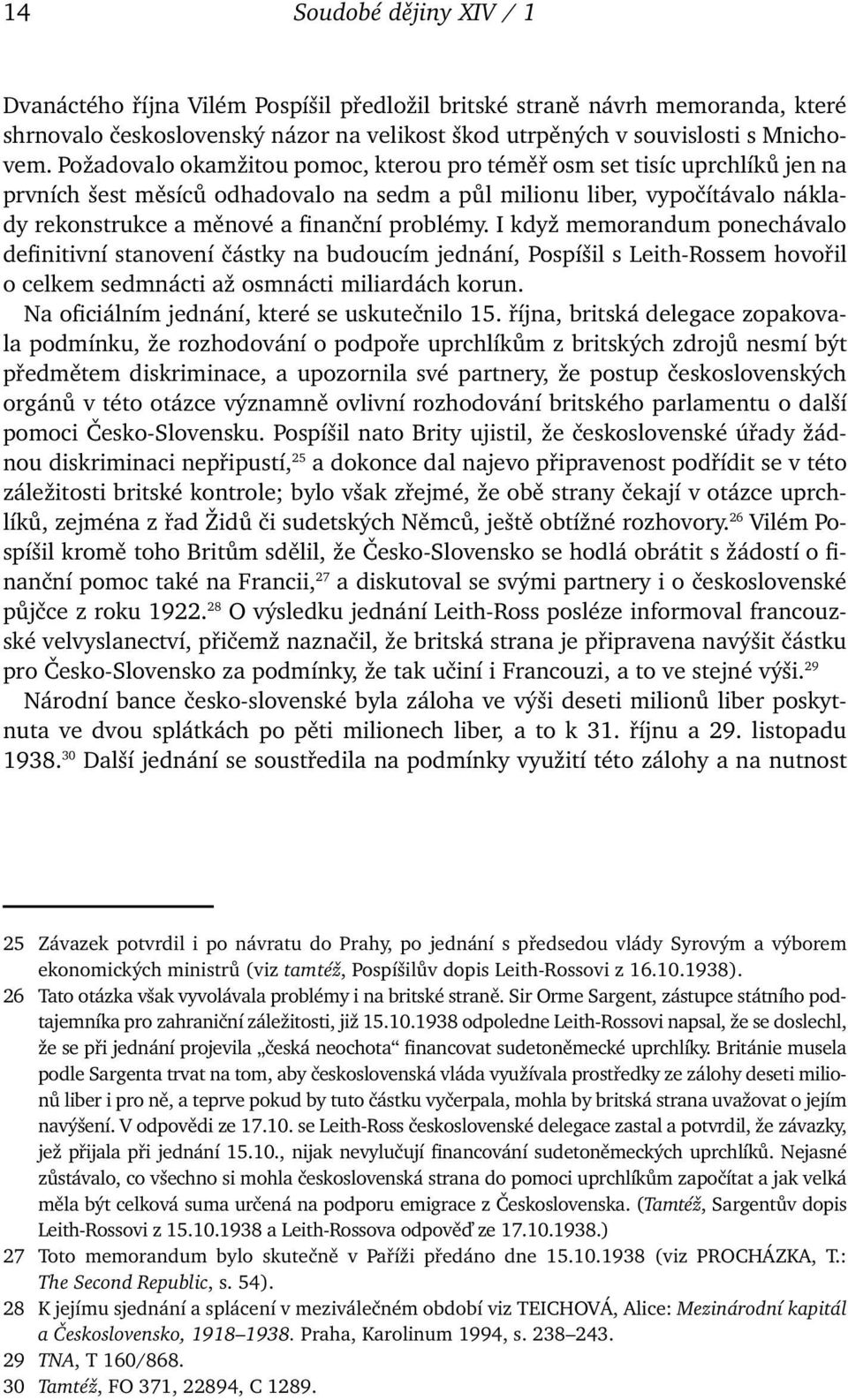 I když memorandum ponechávalo definitivní stanovení částky na budoucím jednání, Pospíšil s Leith-Rossem hovořil o celkem sedmnácti až osmnácti miliardách korun.