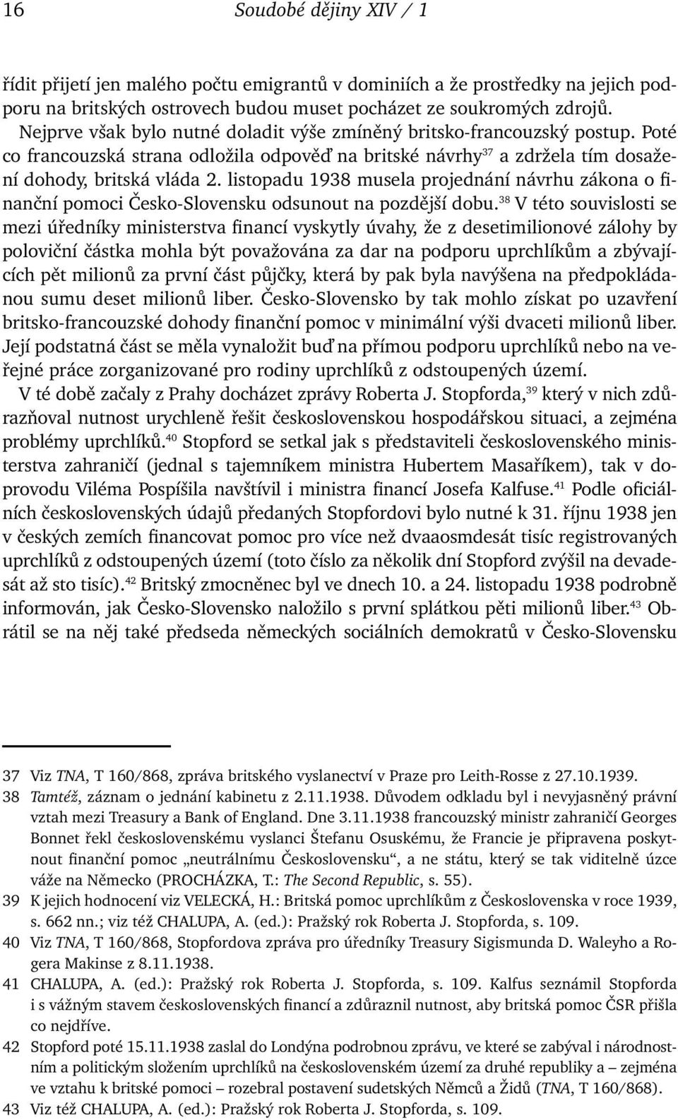 listopadu 1938 musela projednání návrhu zákona o finanční pomoci Česko-Slovensku odsunout na pozdější dobu.