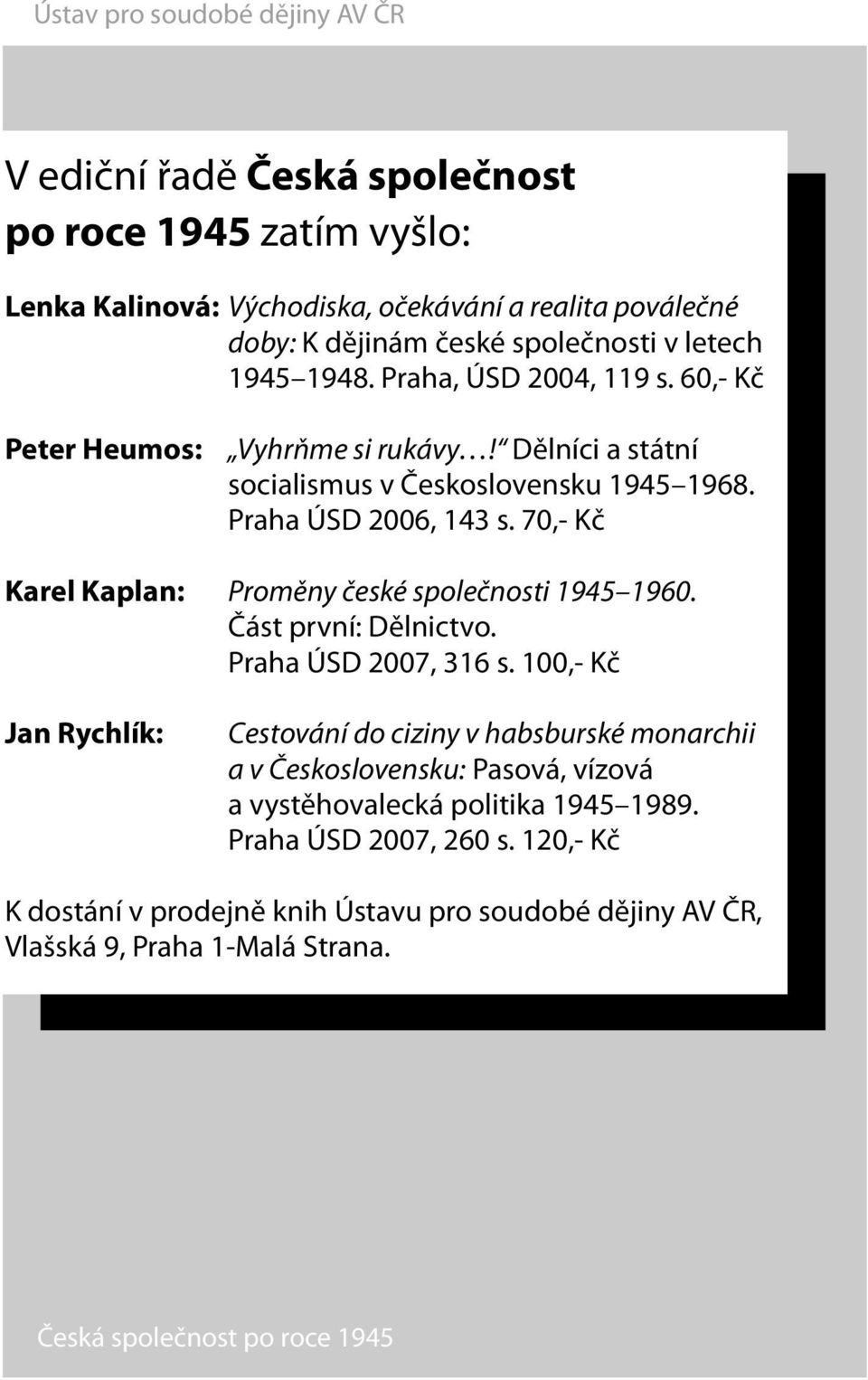 70,- Kč Karel Kaplan: Proměny české společnosti 1945 1960. Část první: Dělnictvo. Praha ÚSD 2007, 316 s.