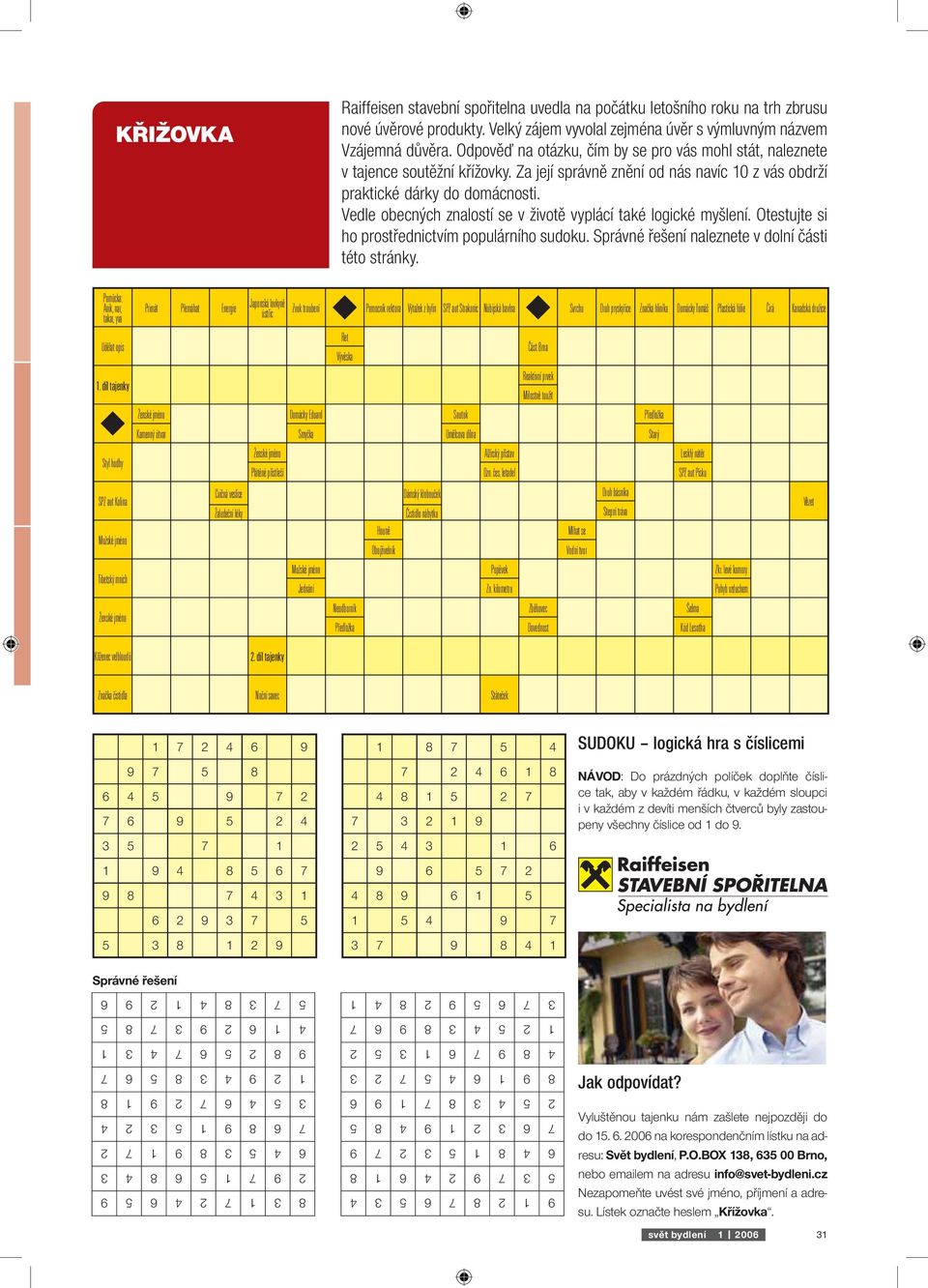 Vedle obecných znalostí se v životě vyplácí také logické myšlení. Otestujte si ho prostřednictvím populárního sudoku. Správné řešení naleznete v dolní části této stránky.