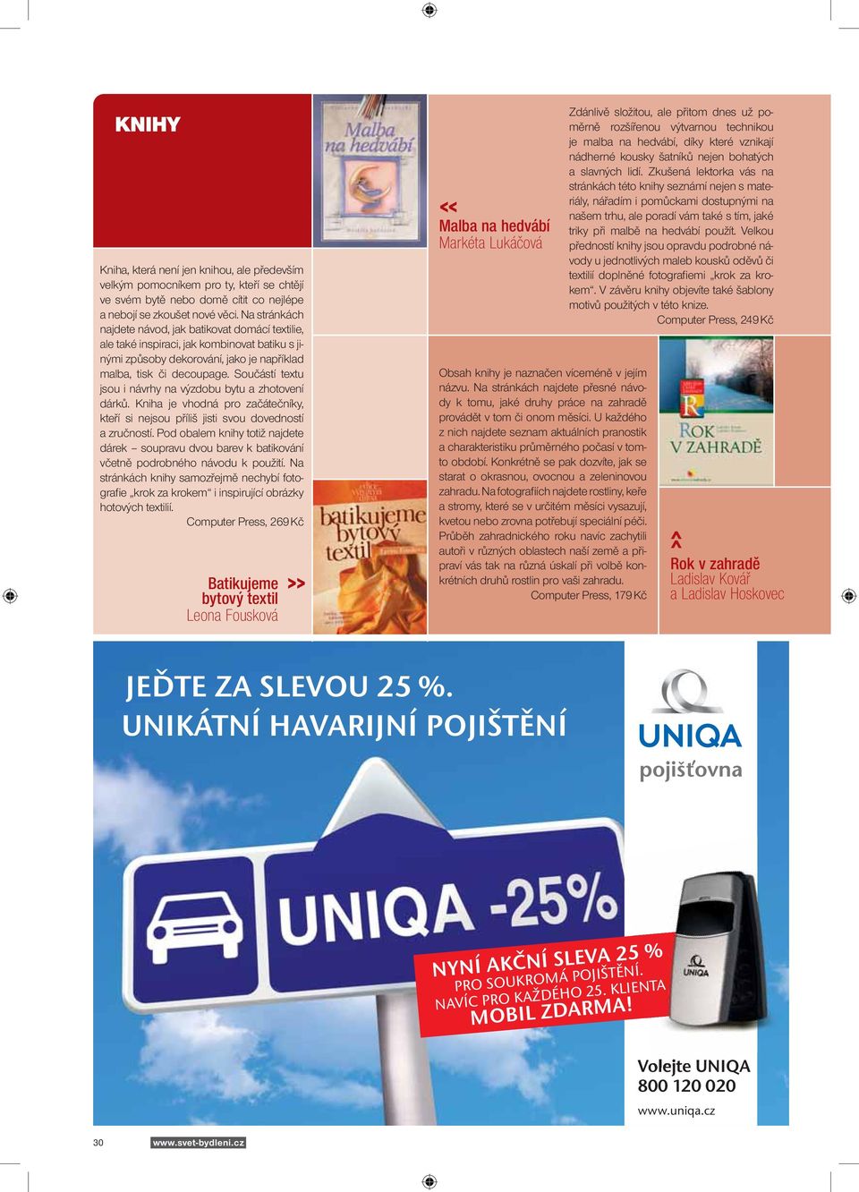 Součástí textu jsou i návrhy na výzdobu bytu a zhotovení dárků. Kniha je vhodná pro začátečníky, kteří si nejsou příliš jisti svou dovedností a zručností.